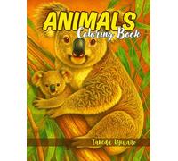 ANIMALS COLORING BOOK: for Adults and Teens - A Fun and Relaxing Adventure Through the Animal Kingdom!