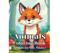 Animals Coloring Book For Adults And Teens Volume 2: Anime Art With A Variety Of Forest And Jungle Wildlife, Birds And More Offers Lots Of Fun For All Who Love To Color