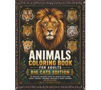 Animals Coloring Book for Adults Big Cats Edition: 50 Detailed Coloring Pages of Animals with Lions, Tigers, Jaguars, Leopards, Cheetahs & Snow Leopards for Relaxation