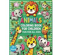 Animals Coloring Book for Children: Fun and cute animals Coloring | Engaging Designs | Encourages Creativity | Fun for all kids | perfect for holidays, Birthdays and vacations