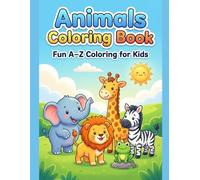 Animals Coloring Book for Kids Ages 2-6 Fun A-Z Alphabet Animal Coloring Pages for Toddlers, Preschool & Kindergarten: Cute and Easy Animal Designs to ... Letters, Improve Creativity & Motor Skills
