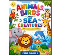 Animals Coloring Book for Kids Ages 3-6: Fun Activity Book with Cute Illustrations of Birds and Sea Creatures: 79 Pages of Simple, Bold Designs to Spark Creativity and Learning