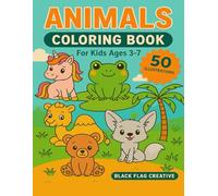 Animals Coloring Book For Kids Ages 3-7: 50 Fun and Cute Animal Illustrations to Color: Perfect for Toddlers, Preschoolers, and Kids Who Love Animals