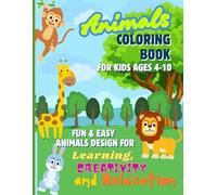 Animals Coloring Book for Kids Ages 4-10: Fun & Easy Animal Designs for Learning, Creativity and Relaxation