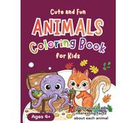 Animals Coloring Book for Kids: Cute and Fun Animals to Color + Learn Facts About Each Animal For Boys and Girls Ages 4-8. Easy Coloring for Stress Relief and Relaxation!