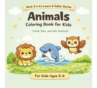 Animals Coloring Book for Kids: Land, Sea, and Air Animals - Fun and Educational Coloring Book for Toddlers and Preschool Kids Ages 3-6 (Learn & Color ... and Educational Coloring Books for Ages 3-6)