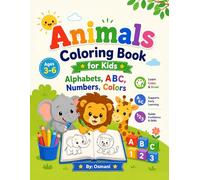 Animals Coloring Book for Kids with Alphabets, ABC, Numbers and Colors for Preschool Kids ages 3 to 6: Perfect Learning Activities with ABCs, Numbers, Animals and Colors for Preschoolers