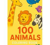 Animals Coloring Book for Toddlers: 100 Animals. Easy Coloring Pages For Preschool and Kindergarten