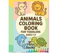 Animals coloring book for toddlers ages 1-3: Big Animals for Little Hands