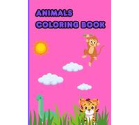 Animals Coloring Book: Fun and Easy Coloring Pages with Cute Dinosaurs, Farm, Jungle and Sea Animals for Kids Ages 4-8: A Creative and Educational ... Boys and Girts to Learn, Color and Have Fun