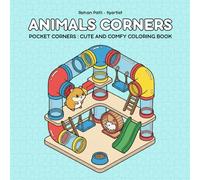 Animals Corners: Coloring Book for Adults and Teens Featuring Super Cute Animal Characters in Comfy Spaces for Relaxation (Pocket Corners: Cute and Comfy Coloring Book Series)
