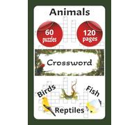Animals Crossword: Animals, reptiles, birds, fish crossword puzzle book, 6x9 inches, 60 puzzles, 120 pages for fun, relaxing, vacations, holidays