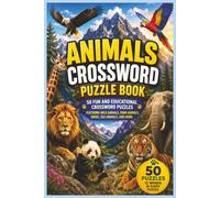 Animals Crossword Puzzle Book: 50 Fun and Educational Crossword Puzzles Featuring Wild Animals, Farm Animals, Birds, Sea Animals, and More