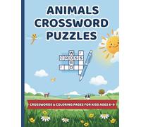 Animals Crossword Puzzles for Kids Ages 6-9: Fun and Easy Animal-Themed Crosswords: 40 Animal Crossword Puzzles with Coloring Pages | Big Letters | Screen-Free Learning Fun with Solutions