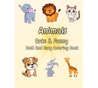 Animals Cute & Funny Bold and Easy Coloring Book: Big Simple Designs , Cute Smiling Animals , Perfect for Toddlers and Preschool Kids