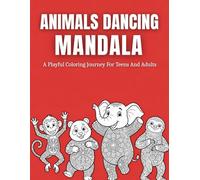 Animals Dancing Mandala: A Playful Coloring Adventure Filled With Joyful Dance Scenes, Intricate Relaxing Designs, And Creative Pages For Teens And ... (The World of Animals: Cozy Mandala Series)