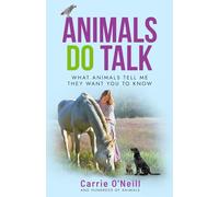 Animals DO Talk: What Animals Tell Me They Want You to Know