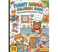 Animals Doing Human Things: A Fun & Cute Coloring Book for Kids Ages 3-6 | Easy, Bold & Adorable Animal Activities