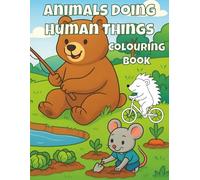 Animals Doing Human Things Colouring Book: 50 Cute and Funny Animals in Everyday Activities | Silly, Easy to Colour Scenes for Kids ages 4-8