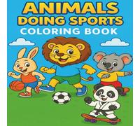 Animals Doing Sports Coloring Book for Kids: 34 Fun and Easy Coloring Pages with Cute Sporty Animals - Perfect for Children Ages 3-8