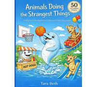 Animals Doing The Strangest Things!: A Playful Coloring Book Filled with Silly Surprises (Relax and Color: Mindful Moments Coloring Pleasant Scenes)