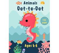 Animals Dot-to-Dot for Kids Ages 4-8: 102 Fun and Educational Connect the Dots Puzzles with Cute Animals to Support Early Learning, Counting, and Fine Motor Skills.