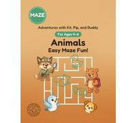 Animals: Easy Maze Fun!: A Maze Activity Book for Ages 4-6 (Adventures with Kit, Pip, and Buddy: Easy Mazes)