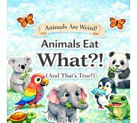 Animals Eat What ?!: And That's true ! (Animals Are Werid)