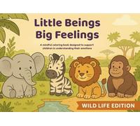 Animals & Emotions: A Mindful Coloring Book for Kids - Little Beings Big Feelings - Wild Life Edition: 21 Whimsical Illustrations • Mindfulness & Breathwork Practices • Positive Affirmations