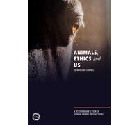 Animals, Ethics and Us: A Veterinary’s View of Human-Animal Interactions