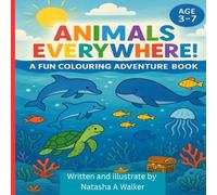 Animals Everywhere ! A Fun Coloring Adventure Book: Bring Each animal to life with your favorite colour and let the adventure