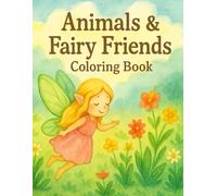 Animals & Fairy Friends Coloring Book: A Whimsical Coloring Adventure with Cute Animals and Magical Fairy Companions for Kids and Adults (Coloring Books)