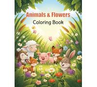 Animals & Flowers Coloring Book: Coloring Pages With Amazing Animals And Beautiful Flowers, Coloring Book For Kids Animals And Flowers For Girls Ages ... Book, Fun And Easy Designs With Cute Animals