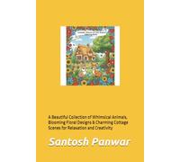 Animals, Flowers & Cozy Houses Coloring Book: A Beautiful Collection of Whimsical Animals, Blooming Floral Designs & Charming Cottage Scenes for Relaxation and Creativity