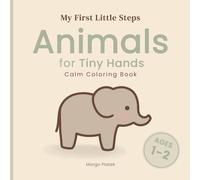 Animals for Tiny Hands: Calm Coloring Book (My First Little Steps)