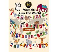 Animals from the World - Educational Coloring Book for Kids: Discover 50 animals from 50 countries with traditional clothes, flags, and world maps | ... (The Extraordinary World of Animals)