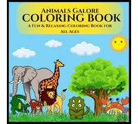 Animals Galore Coloring Adventure: A Whimsical and Relaxing Coloring Book for Kids, Teens & Adults