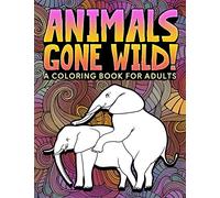 Animals Gone Wild: A Coloring Book for Adults