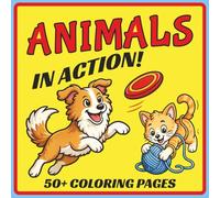 ANIMALS IN ACTION!: 50+ COLORING PAGES