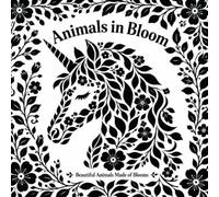 Animals in Bloom: A Monochrome Coloring Book of Floral Animals, Botanical Wildlife Designs, and Nature-Inspired Patterns for Relaxation.