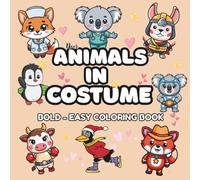 Animals in Costume Coloring Book: Cute Dressed-Up Animals, Fun Outfits, and Playful Scenes to Color