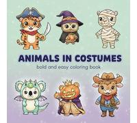 animals in costumes bold and easy coloring book: Cute Animals Wearing Costumes | Simple Big Outlines for Easy Coloring