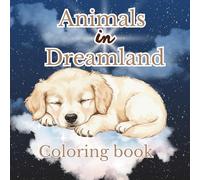Animals in Dreamland: Coloring book for kids, boys and girls, 5-12 years