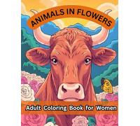 Animals in Flowers Adult Coloring Book for Women: Beautiful Animal & Floral Designs for Relaxation, Stress Relief, and Mindful Coloring