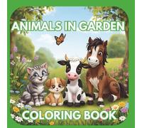 Animals in Garden - Coloring book: A Beautiful Coloring Book of Garden Animals and Flowers