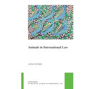 Animals in International Law (Pocket Books of the Hague Academy of International Law / Les Livres De Poche De L'académie De Droit International De La Haye, 45)