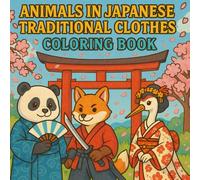Animals in Japanese Traditional Clothes Coloring Book: 50 Cute and Fun Scenes of Animals Wearing Kimonos, Yukatas, and Samurai Outfits A Relaxing Japanese-Themed Coloring Adventure
