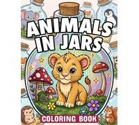 Animals in Jars Coloring Book: 50 Cute Kawaii Baby Animals in Bottles and Mason Jars | Fun and Easy Coloring Pages for Kids, Girls, and Boys