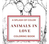 Animals In Love:: A Cozy Valentines Day Coloring Book For Adults (Splash of Color™ Coloring Book Series)