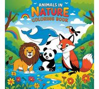 Animals in Nature Coloring Book: A Wild Coloring Adventure for Kids and adults: 40 Fun and Friendly Animals to Color - From Forests to Oceans and Everything In Between!